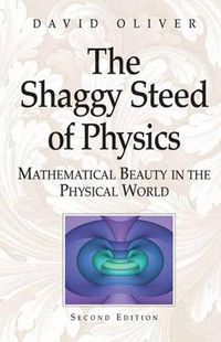 Cover image for The Shaggy Steed of Physics: Mathematical Beauty in the Physical World