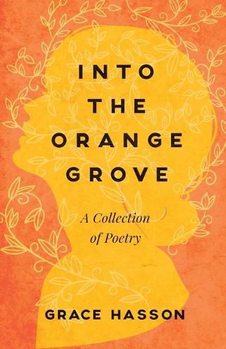 Cover image for Into the Orange Grove: A Collection of Poetry