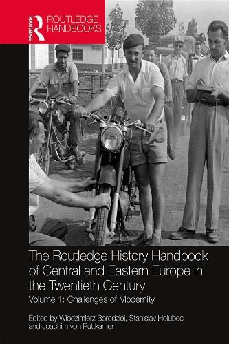 Cover image for The Routledge History Handbook of Central and Eastern Europe in the Twentieth Century: Volume 1: Challenges of Modernity