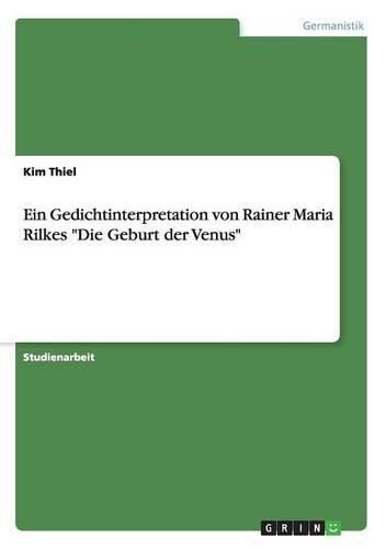 Ein Gedichtinterpretation von Rainer Maria Rilkes Die Geburt der Venus