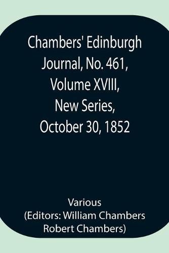 Cover image for Chambers' Edinburgh Journal, No. 461, Volume XVIII, New Series, October 30, 1852