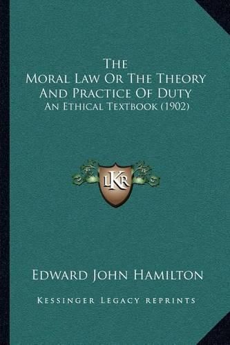 The Moral Law or the Theory and Practice of Duty: An Ethical Textbook (1902)