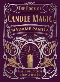 Cover image for The Book of Candle Magic: Candle Spell Secrets to Change Your Life