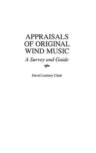 Cover image for Appraisals of Original Wind Music: A Survey and Guide