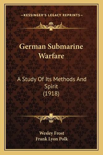 German Submarine Warfare: A Study of Its Methods and Spirit (1918)