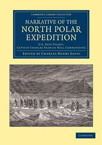 Cover image for Narrative of the North Polar Expedition: U.S. Ship Polaris, Captain Charles Francis Hall Commanding