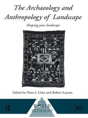 Cover image for The Archaeology and Anthropology of Landscape: Shaping Your Landscape