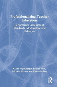 Cover image for Professionalizing Teacher Education: Performance Assessment, Standards, Moderation, and Evidence