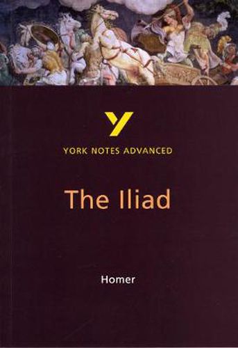 Cover image for The Iliad: York Notes Advanced: everything you need to catch up, study and prepare for 2021 assessments and 2022 exams