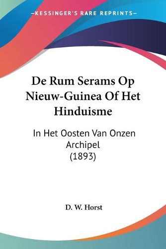 Cover image for de Rum Serams Op Nieuw-Guinea of Het Hinduisme: In Het Oosten Van Onzen Archipel (1893)