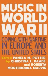 Cover image for Music in World War II: Coping with Wartime in Europe and the United States