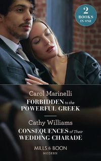 Cover image for Forbidden To The Powerful Greek / Consequences Of Their Wedding Charade: Forbidden to the Powerful Greek (Cinderellas of Convenience) / Consequences of Their Wedding Charade