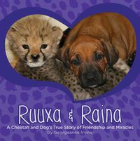 Cover image for Ruuxa & Raina: A Cheetah and Dog's True Story of Friendship and Miracles