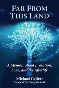 Cover image for Far from This Land: A Memoir About Evolution, Love, and the Afterlife