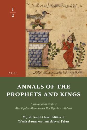 Cover image for Annals of the Prophets and Kings I-2: Annales quos scripsit Abu Djafar Mohammed Ibn Djarir At-Tabari, M.J. de Goeje's Classic Edition of Ta'rikh al-rusul wa-l-muluk by al-Tabari, I-2