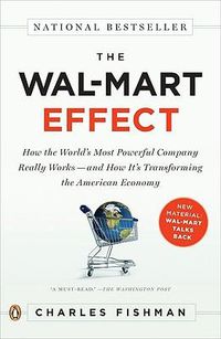 Cover image for The Wal-Mart Effect: How the World's Most Powerful Company Really Works--and HowIt's Transforming the  American Economy