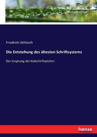 Cover image for Die Entstehung des altesten Schriftsystems: Der Ursprung der Keilschriftzeichen