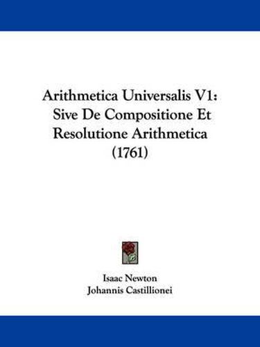 Cover image for Arithmetica Universalis V1: Sive De Compositione Et Resolutione Arithmetica (1761)