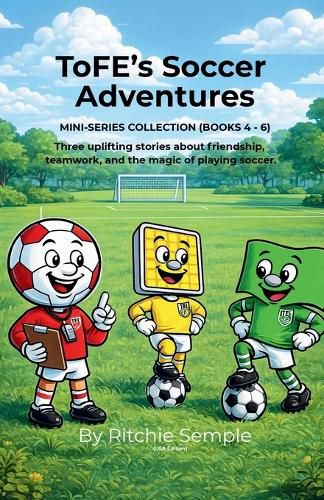 Cover image for ToFE's Soccer Adventures - Mini-Series Collection (Books 4 - 6)
