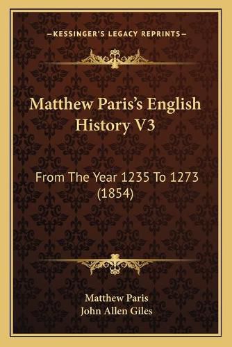 Matthew Paris's English History V3: From the Year 1235 to 1273 (1854)