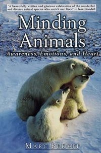 Cover image for Minding Animals: Awareness, Emotions, and Heart