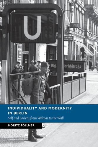 Cover image for Individuality and Modernity in Berlin: Self and Society from Weimar to the Wall