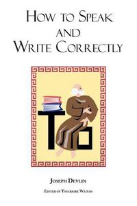 Cover image for How to Speak and Write Correctly: Joseph Devlin's Classic Text