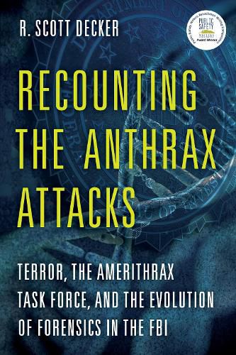 Cover image for Recounting the Anthrax Attacks: Terror, the Amerithrax Task Force, and the Evolution of Forensics in the FBI