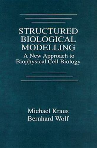 Cover image for Structured Biological Modelling: A New Approach to Biophysical Cell Biology