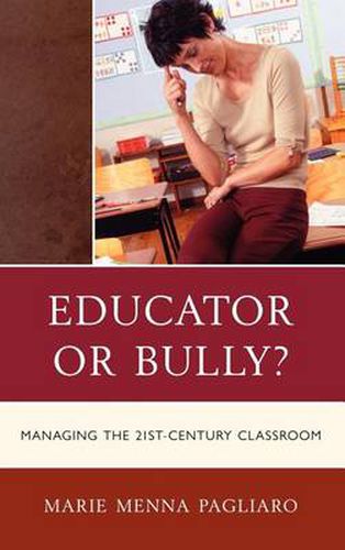 Cover image for Educator or Bully?: Managing the 21st Century Classroom