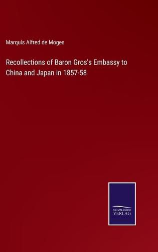 Cover image for Recollections of Baron Gros's Embassy to China and Japan in 1857-58