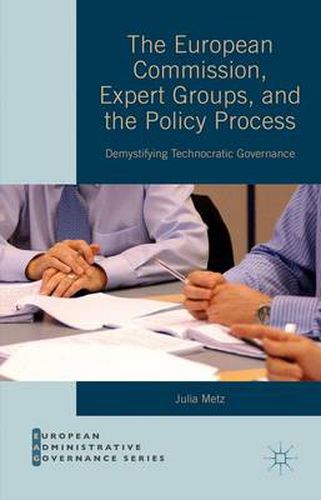 Cover image for The European Commission, Expert Groups, and the Policy Process: Demystifying Technocratic Governance