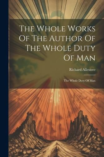 Cover image for The Whole Works Of The Author Of The Whole Duty Of Man