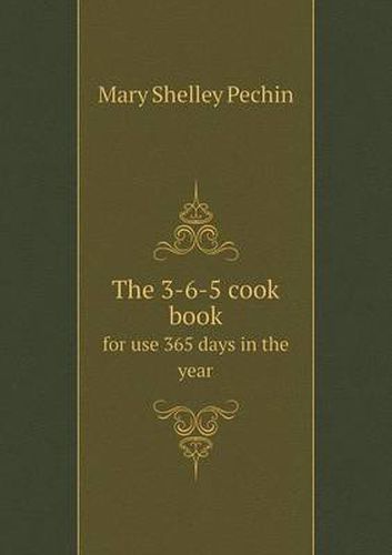 The 3-6-5 Cook Book for Use 365 Days in the Year