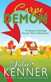 Cover image for Carpe Demon: Adventures of a Demon-Hunting Soccer Mom