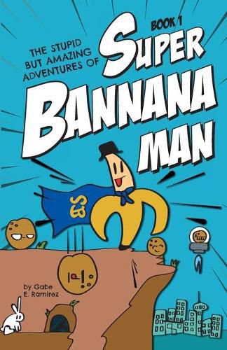 Cover image for The Stupid But Amazing Adventures Of Super Bannana Man: Book 1