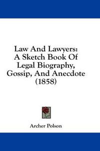 Cover image for Law and Lawyers: A Sketch Book of Legal Biography, Gossip, and Anecdote (1858)