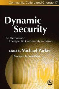 Cover image for Dynamic Security: The Democratic Therapeutic Community in Prison