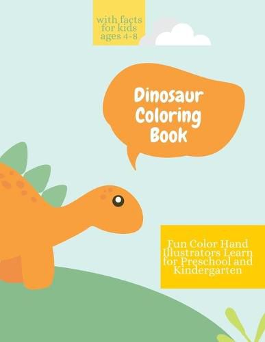 Cover image for Dinosaur Coloring Book: Dinosaur Coloring Book with Facts for Kids Ages 4-8 Fun, Color Hand Illustrators Learn for Preschool and Kindergarten