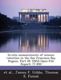 Cover image for In-Situ Measurements of Seismic Velocities in the San Francisco Bay Region, Part III