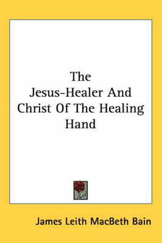 Cover image for The Jesus-Healer and Christ of the Healing Hand