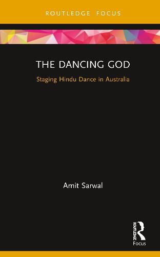 Cover image for The Dancing God: Staging Hindu Dance in Australia