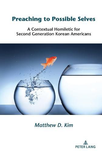 Preaching to Possible Selves: A Contextual Homiletic for Second Generation Korean Americans
