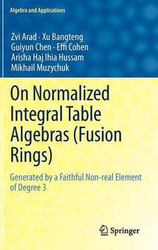 Cover image for On Normalized Integral Table Algebras (Fusion Rings): Generated by a Faithful Non-real Element of Degree 3