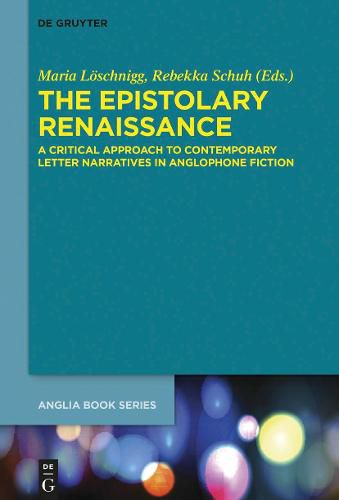 Cover image for The Epistolary Renaissance: A Critical Approach to Contemporary Letter Narratives in Anglophone Fiction