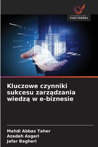 Cover image for Kluczowe czynniki sukcesu zarządzania wiedzą w e-biznesie