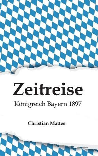 Cover image for Zeitreise - Koenigreich Bayern 1897