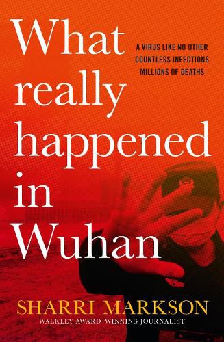 Cover image for What Really Happened in Wuhan: a Virus Like No Other, Countless Infections, Millions of Deaths