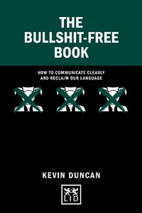 Cover image for The Bullshit-Free Book: How to communicate clearly and reclaim our language