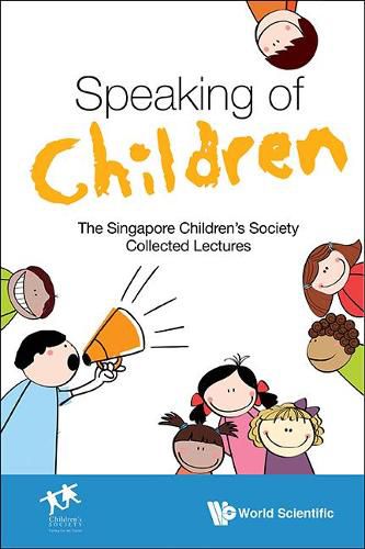 Cover image for Speaking Of Children: The Singapore Children's Society Collected Lectures